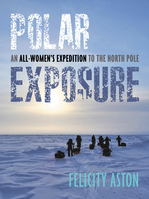 Title details for Polar Exposure by Felicity Aston - Available